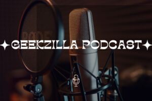 Geekzilla Podcast: The Ultimate Haven for Geek Culture